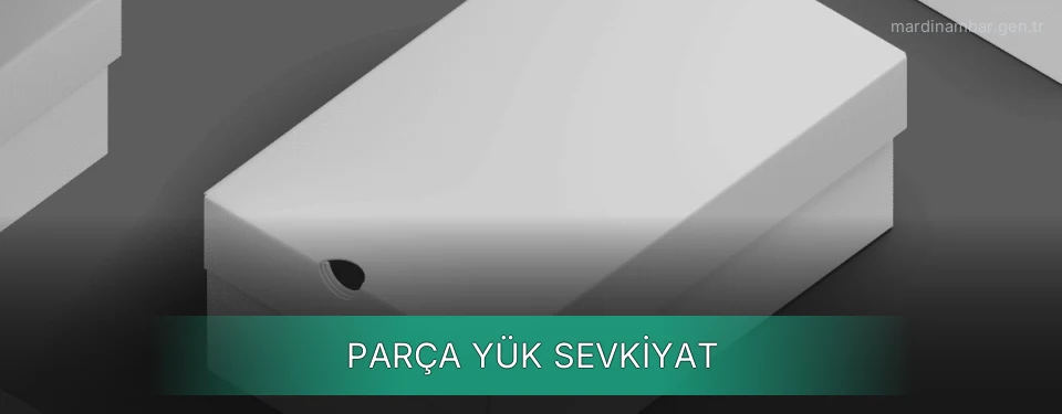 Mardin Parça Yük Ambar Firmaları Mardin Parça Yük Ambar Firmaları
